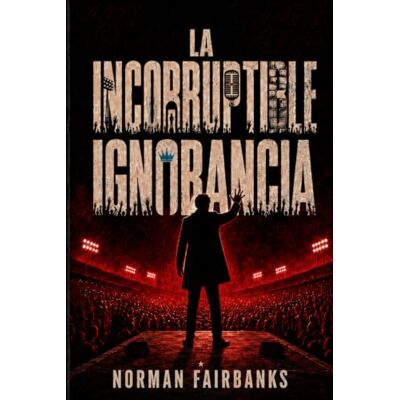 Norman La incorruptible ignorancia Norman La incorruptible ignorancia