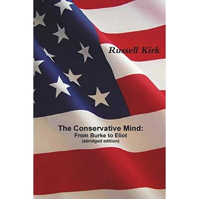 Kirk The Conservative Mind: From Burke to Eliot (abridged edition) Kirk The Conservative Mind: From Burke to Eliot (abridged edition)