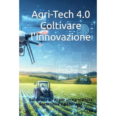 Alpha Agri-Tech 4.0 Coltivare l'Innovazione: Dal Drone all'AI per un'Agricoltura Sostenibile e Redditizia Alpha Agri-Tech 4.0 Coltivare l'Innovazione: Dal Drone all'AI per un'Agricoltura Sostenibile e Redditizia