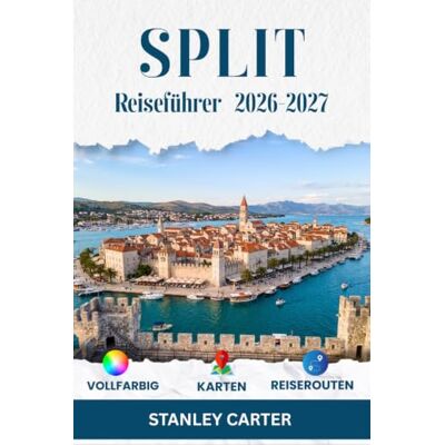 Stanley SPLIT Reiseführer 2026–2027: Sicher durch die Gassen des Palastes, über die Riva und den Marjan, nach Bačvice, zu Fähren, beim Inselhüpfen, auf ... und klügeren Entscheidungen je nach Saison Stanley SPLIT Reiseführer 2026–2027: Sicher durch die Gassen des Palastes, über die Riva und den Marjan, nach Bačvice, zu Fähren, beim Inselhüpfen, auf ... und klügeren Entscheidungen je nach Saison