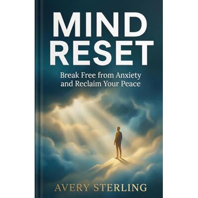 Avery Mind Reset: Break Free from Anxiety and Reclaim Your Peace (Mind Reset Series) Avery Mind Reset: Break Free from Anxiety and Reclaim Your Peace (Mind Reset Series)
