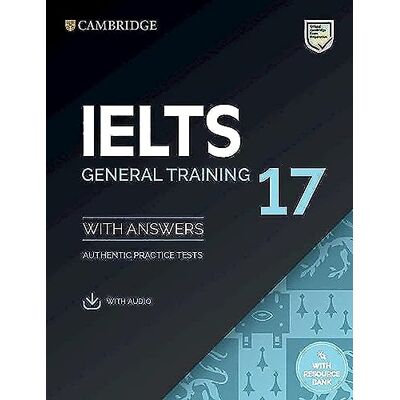Cambridge English IELTS 17 General Training Student's Book with Answers with Audio with Resource Bank (IELTS Practice Tests): With Answers, Authentic Practice Tests Cambridge English IELTS 17 General Training Student's Book with Answers with Audio with Resource Bank (IELTS Practice Tests): With Answers, Authentic Practice Tests