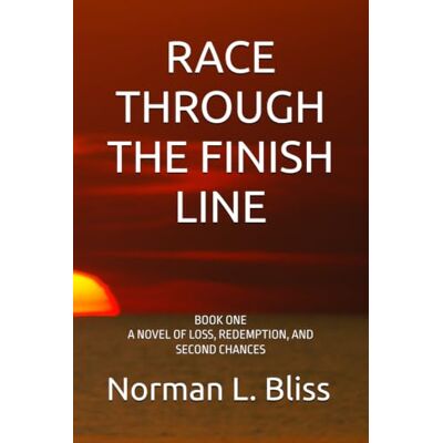 Norman RACE THROUGH THE FINISH LINE: BOOK ONE A NOVEL OF LOSS, REDEMPTION, AND SECOND CHANCES (A Family Built Around The Game) Norman RACE THROUGH THE FINISH LINE: BOOK ONE A NOVEL OF LOSS, REDEMPTION, AND SECOND CHANCES (A Family Built Around The Game)