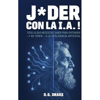 Drake ¡Joder con la IA!: “Todo lo que necesitas saber para entender —y no temer— a la IA” Drake ¡Joder con la IA!: “Todo lo que necesitas saber para entender —y no temer— a la IA”