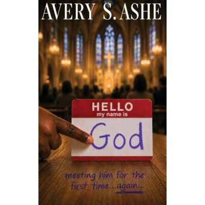 Avery Hello, My Name Is God: meeting him for the first time...again Avery Hello, My Name Is God: meeting him for the first time...again