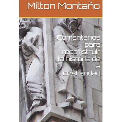 Milton Comentarios para reconstruir la historia de la cristiandad Milton Comentarios para reconstruir la historia de la cristiandad