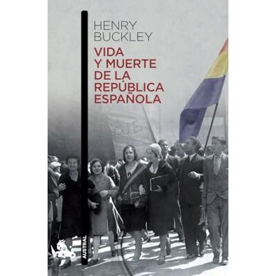 Buckley, Henry Vida y muerte de la República española (Contemporánea) Buckley, Henry Vida y muerte de la República española (Contemporánea)