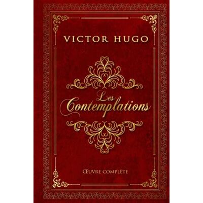 Victor Hugo Les Contemplations Œuvre complète: Livre 1 à 6 Pauca meae Melancholia Édition illustrée Victor Hugo Les Contemplations Œuvre complète: Livre 1 à 6 Pauca meae Melancholia Édition illustrée