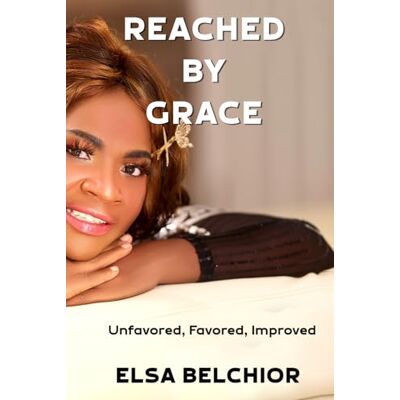 Elsa Reached By Grace: Unfavored, Favored, Improved Elsa Reached By Grace: Unfavored, Favored, Improved