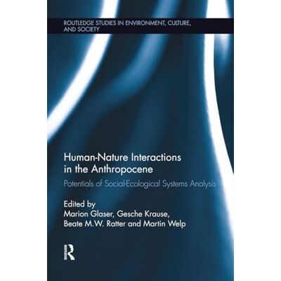Routledge Human-Nature Interactions in the Anthropocene: Potentials of Social-Ecological Systems Analysis ( Studies in Environment, Culture, and Society) Routledge Human-Nature Interactions in the Anthropocene: Potentials of Social-Ecological Systems Analysis ( Studies in Environment, Culture, and Society)