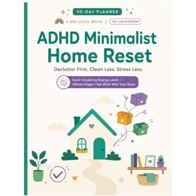 ART ADHD Minimalist Home Reset: A 30-Day Declutter-First Planner with 10-Minute Daily Cleaning Routines for Overwhelmed Moms ART ADHD Minimalist Home Reset: A 30-Day Declutter-First Planner with 10-Minute Daily Cleaning Routines for Overwhelmed Moms