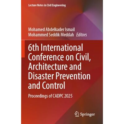 Springer 6th International Conference on Civil, Architecture and Disaster Prevention and Control: Proceedings of CADPC 2025: 713 (Lecture Notes in Civil Engineering) Springer 6th International Conference on Civil, Architecture and Disaster Prevention and Control: Proceedings of CADPC 2025: 713 (Lecture Notes in Civil Engineering)