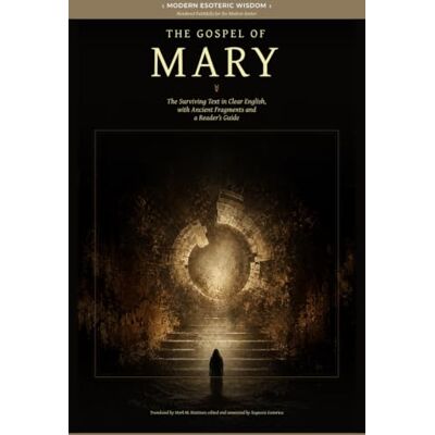 Anonymous The Gospel of Mary: The Surviving Text in Clear English, with Ancient Fragments and a Reader’s Guide (Modern Esoteric Wisdom Series) Anonymous The Gospel of Mary: The Surviving Text in Clear English, with Ancient Fragments and a Reader’s Guide (Modern Esoteric Wisdom Series)