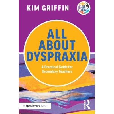 Griffin All About Dyspraxia: A Practical Guide for Secondary Teachers (All About SEND) Griffin All About Dyspraxia: A Practical Guide for Secondary Teachers (All About SEND)