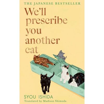 Syou Ishida We'll Prescribe You Another Cat: The uplifting new book from the bestselling author of We'll Prescribe You a Cat Syou Ishida We'll Prescribe You Another Cat: The uplifting new book from the bestselling author of We'll Prescribe You a Cat