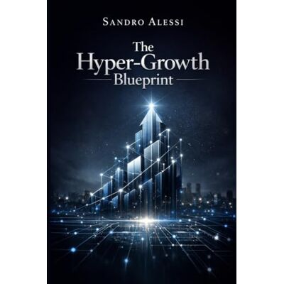 Alessi The Hyper‑Growth Blueprint: How to Build, Scale, and Dominate a Modern Business from Scratch Alessi The Hyper‑Growth Blueprint: How to Build, Scale, and Dominate a Modern Business from Scratch