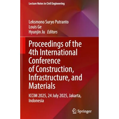 Springer Proceedings of the 4th International Conference of Construction, Infrastructure, and Materials: ICCIM 2025, 24 July 2025, Jakarta, Indonesia: 801 (Lecture Notes in Civil Engineering, 801) Springer Proceedings of the 4th International Conference of Construction, Infrastructure, and Materials: ICCIM 2025, 24 July 2025, Jakarta, Indonesia: 801 (Lecture Notes in Civil Engineering, 801)