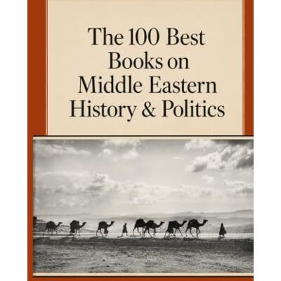 Thomson The 100 Best Books on Middle Eastern History & Politics: A Reader’s Guide to the Literature (Caterthun Classics: History & Politics) Thomson The 100 Best Books on Middle Eastern History & Politics: A Reader’s Guide to the Literature (Caterthun Classics: History & Politics)