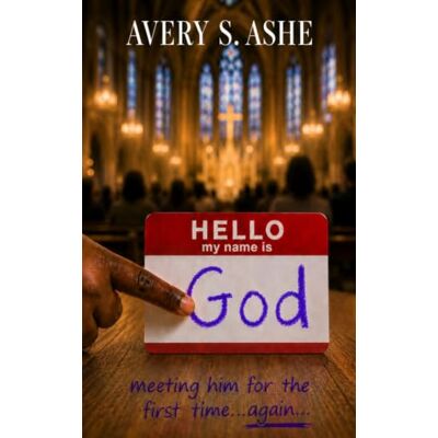 Avery Hi, My Name Is God: meeting him for the first time...again Avery Hi, My Name Is God: meeting him for the first time...again