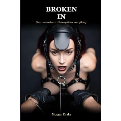 Drake Broken In: She came to learn. He taught her everything. A Dark Pony Play Romance. (The Circuit Series) Drake Broken In: She came to learn. He taught her everything. A Dark Pony Play Romance. (The Circuit Series)