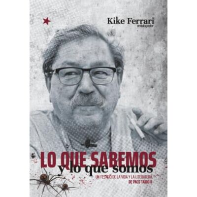 Acer Lo que sabemos y lo que somos: Un festejo de la vida y la literatura de Paco Taibo II Acer Lo que sabemos y lo que somos: Un festejo de la vida y la literatura de Paco Taibo II