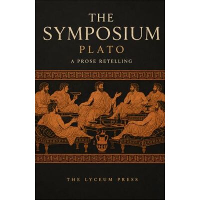 Plato The Symposium: A Prose Retelling Plato The Symposium: A Prose Retelling