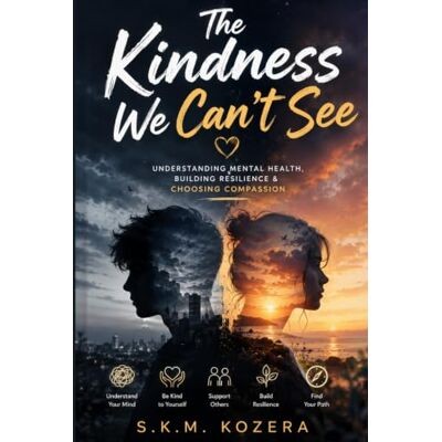 K&M The Kindness We Can’t See: Understanding Mental Health, Building Resilience & Choosing Compassion K&M The Kindness We Can’t See: Understanding Mental Health, Building Resilience & Choosing Compassion