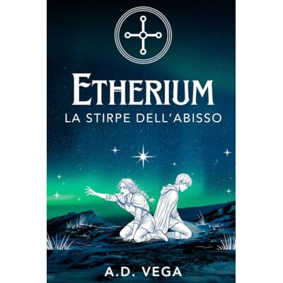 Vega+ Etherium La stirpe dell'Abisso: Vol. I Vega+ Etherium La stirpe dell'Abisso: Vol. I