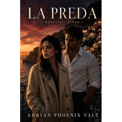 Phoenix La Preda: I Moretti — Libro 1 Phoenix La Preda: I Moretti — Libro 1