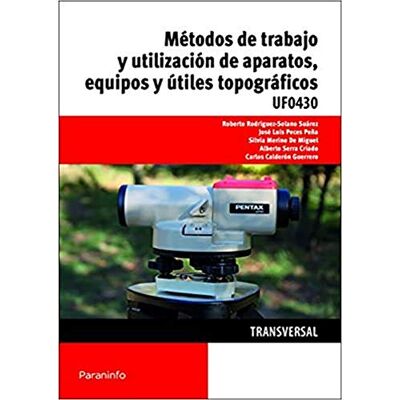 Rodriguez UF0430 Métodos de trabajo y utilización de aparatos, equipos y útiles topográficos (Agraria) Rodriguez UF0430 Métodos de trabajo y utilización de aparatos, equipos y útiles topográficos (Agraria)