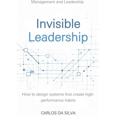 Silva Invisible Leadership: How to design systems that create high‑performance habits. Silva Invisible Leadership: How to design systems that create high‑performance habits.