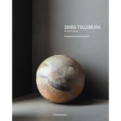 Flammarion Shiro Tsujimura: An Art of Living Flammarion Shiro Tsujimura: An Art of Living