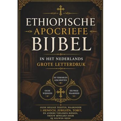 Anonymous Ethiopische Apocriefe Bijbel in het Nederlands (Grote Letterdruk): Oude heilige teksten, waaronder 1 Henoch, Jubileën, Tobit en andere verloren boeken, zijn door de eeuwen heen trouw bewaard gebleven Anonymous Ethiopische Apocriefe Bijbel in het Nederlands (Grote Letterdruk): Oude heilige teksten, waaronder 1 Henoch, Jubileën, Tobit en andere verloren boeken, zijn door de eeuwen heen trouw bewaard gebleven