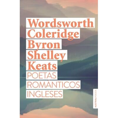 Wordsworth, William Poetas románticos ingleses ( Poesía) Wordsworth, William Poetas románticos ingleses ( Poesía)