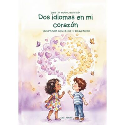 Elsa Dos Idiomas en Mi Corazón: Two Languages in My Heart A Bilingual Spanish/English Picture Book for Multicultural Families (Dos Mundos, Un Corazón / Two Worlds, One Heart) Elsa Dos Idiomas en Mi Corazón: Two Languages in My Heart A Bilingual Spanish/English Picture Book for Multicultural Families (Dos Mundos, Un Corazón / Two Worlds, One Heart)
