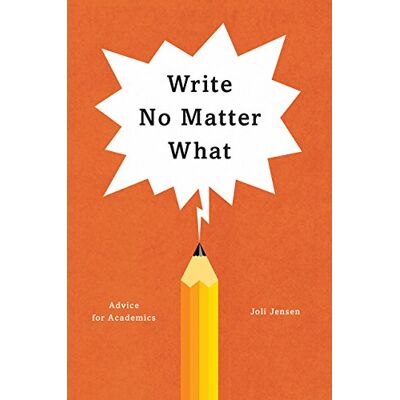 Jensen Write No Matter What: Advice for Academics (Chicago Guides to Writing, Editing, and Publishing) Jensen Write No Matter What: Advice for Academics (Chicago Guides to Writing, Editing, and Publishing)
