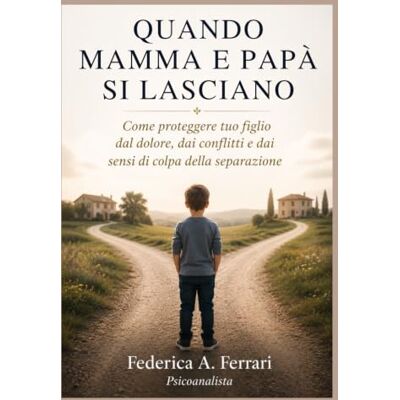 Acer QUANDO MAMMA E PAPÀ SI LASCIANO: Come proteggere tuo figlio dal dolore, dai conflitti e dai sensi di colpa della separazione Acer QUANDO MAMMA E PAPÀ SI LASCIANO: Come proteggere tuo figlio dal dolore, dai conflitti e dai sensi di colpa della separazione