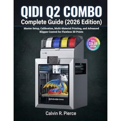 Calvin QIDI Q2 COMBO COMPLETE GUIDE (2026 EDITION): Master Setup, Calibration, Multi-Material Printing, and Advanced Klipper Control for Flawless 3D Prints Calvin QIDI Q2 COMBO COMPLETE GUIDE (2026 EDITION): Master Setup, Calibration, Multi-Material Printing, and Advanced Klipper Control for Flawless 3D Prints