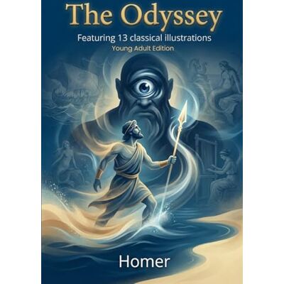Homer The Odyssey — Young Adult Edition: ’s Epic Adventure, Illustrated and Newly Translated Homer The Odyssey — Young Adult Edition: ’s Epic Adventure, Illustrated and Newly Translated