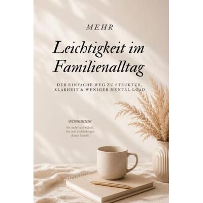 Braun Mehr Leichtigkeit im Familienalltag Der einfache Weg zu Struktur, Klarheit & weniger Mental Load (Einfach bewusst leben Klarheit & Leichtigkeit im Alltag) Braun Mehr Leichtigkeit im Familienalltag Der einfache Weg zu Struktur, Klarheit & weniger Mental Load (Einfach bewusst leben Klarheit & Leichtigkeit im Alltag)
