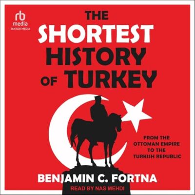 Fortna, Benjamin C The Shortest History of Turkey: From the Ottoman Empire to the Turkish Republic A Retelling for Our Times (the Shortest History Series) Fortna, Benjamin C The Shortest History of Turkey: From the Ottoman Empire to the Turkish Republic A Retelling for Our Times (the Shortest History Series)