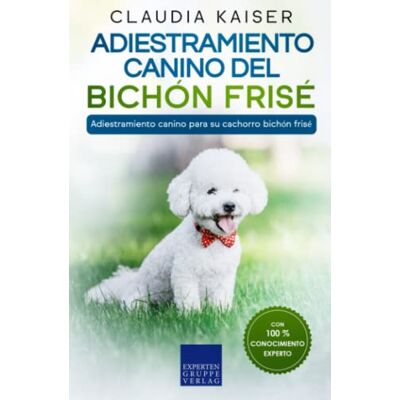 Kaiser Adiestramiento canino del bichón frisé: Adiestramiento canino para su cachorro bichón frisé Kaiser Adiestramiento canino del bichón frisé: Adiestramiento canino para su cachorro bichón frisé