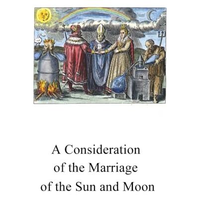 Anonymous A Consideration of the Marriage of the Sun and Moon: Concerning the substance of the Sun and Moon Anonymous A Consideration of the Marriage of the Sun and Moon: Concerning the substance of the Sun and Moon