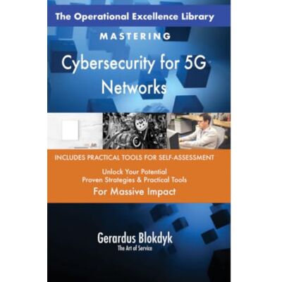 ART The Operational Excellence Library; Mastering Cybersecurity for 5G Networks ART The Operational Excellence Library; Mastering Cybersecurity for 5G Networks