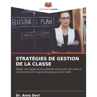 Devi STRATÉGIES DE GESTION DE LA CLASSE: Établir des règles et des attentes claires afin de créer un environnement d'apprentissage positif et ciblé Devi STRATÉGIES DE GESTION DE LA CLASSE: Établir des règles et des attentes claires afin de créer un environnement d'apprentissage positif et ciblé