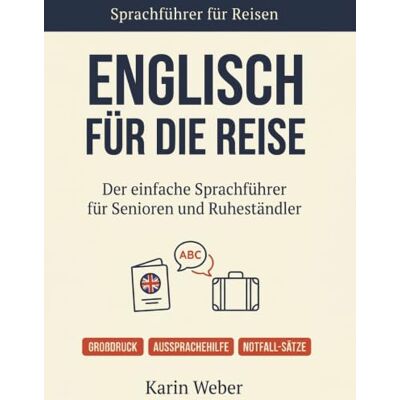Weber ENGLISCH FÜR DIE REISE 2026: Der einfache Sprachführer für Senioren und Ruheständler Weber ENGLISCH FÜR DIE REISE 2026: Der einfache Sprachführer für Senioren und Ruheständler