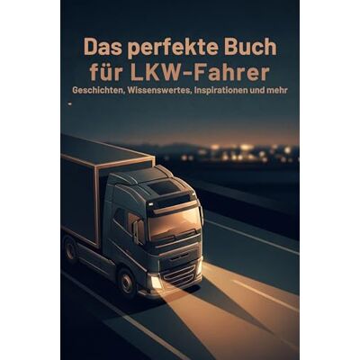 Becker Das perfekte Buch für LKW-Fahrer: Geschichten, Wissenswertes, Inspirationen und mehr Becker Das perfekte Buch für LKW-Fahrer: Geschichten, Wissenswertes, Inspirationen und mehr
