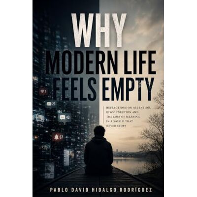 Rodriguez Why Modern Life Feels Empty (Anatomy of the Human Void) Rodriguez Why Modern Life Feels Empty (Anatomy of the Human Void)