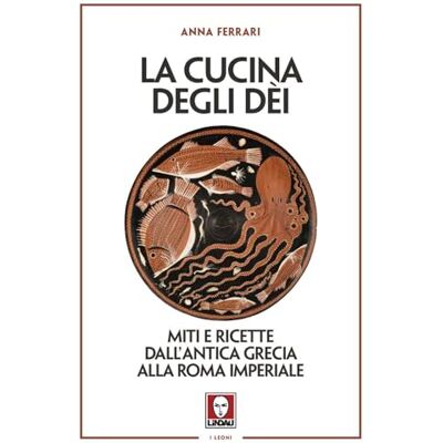 Acer La cucina degli dei. Miti e ricette dall'antica Grecia alla Roma imperiale (I leoni) Acer La cucina degli dei. Miti e ricette dall'antica Grecia alla Roma imperiale (I leoni)