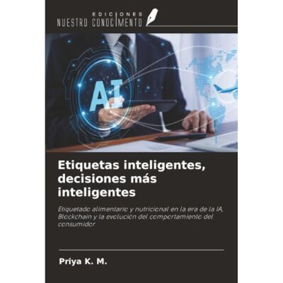 K&M Etiquetas inteligentes, decisiones más inteligentes: Etiquetado alimentario y nutricional en la era de la IA, Blockchain y la evolución del comportamiento del consumidor K&M Etiquetas inteligentes, decisiones más inteligentes: Etiquetado alimentario y nutricional en la era de la IA, Blockchain y la evolución del comportamiento del consumidor